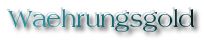 W&auml;hrungsgold